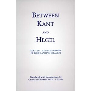 Hackett Publishing Co, Inc Between Kant And Hegel : Texts In The Development Of Post-Kantian Idealism Hackett Publishing Co, Inc Between Kant And Hegel : Texts In The Development Of Post-Kantian Idealism