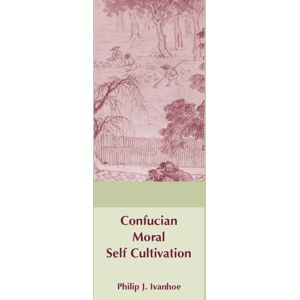 Hackett Publishing Co, Inc Confucian Moral Self Cultivation Hackett Publishing Co, Inc Confucian Moral Self Cultivation