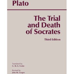 Hackett Publishing Co, Inc The Trial And Death Of Socrates : Euthyphro, Apology, Crito, Death Scene From Phaedo Hackett Publishing Co, Inc The Trial And Death Of Socrates : Euthyphro, Apology, Crito, Death Scene From Phaedo