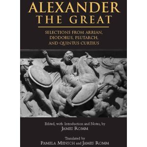 Hackett Publishing Co, Inc Alexander The Great : Selections From Arrian, Diodorus, Plutarch, And Quintus Curtius Hackett Publishing Co, Inc Alexander The Great : Selections From Arrian, Diodorus, Plutarch, And Quintus Curtius