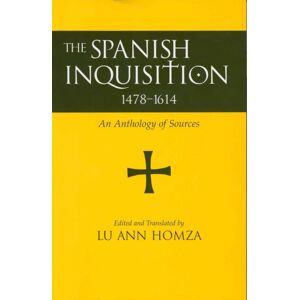 Hackett Publishing Co, Inc Spanish Inquisition, 1478-1614 : An Anthology Of Sources Hackett Publishing Co, Inc Spanish Inquisition, 1478-1614 : An Anthology Of Sources