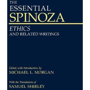 Hackett Publishing Co, Inc The Essential Spinoza : Ethics And Related Writings Hackett Publishing Co, Inc The Essential Spinoza : Ethics And Related Writings