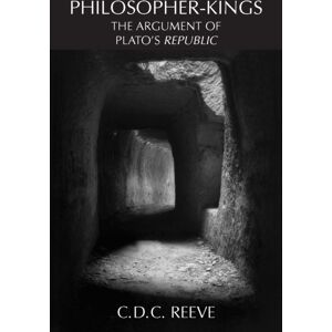 Hackett Publishing Co, Inc Philosopher-Kings : The Argument Of Plato'S Republic Hackett Publishing Co, Inc Philosopher-Kings : The Argument Of Plato'S Republic