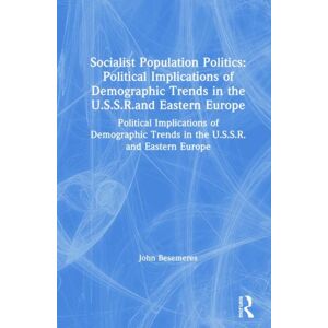 Taylor & Francis Inc Socialist Population Politics: Political Implications Of Demographic Trends In The U.S.S.R.And Eastern Europe : Political Implications Of Demographic Trends In The U.S.S.R.And Eastern Europe Taylor & Francis Inc Socialist Population Politics: Political Implications Of Demographic Trends In The U.S.S.R.And Eastern Europe : Political Implications Of Demographic Trends In The U.S.S.R.And Eastern Europe
