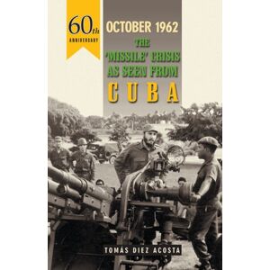 Pathfinder Books Ltd October 1962 : The Missile Crisis As Seen From Cuba Pathfinder Books Ltd October 1962 : The Missile Crisis As Seen From Cuba