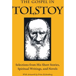 Plough Publishing House The Gospel In Tolstoy : Selections From His Short Stories, Spiritual Writings & Novels Plough Publishing House The Gospel In Tolstoy : Selections From His Short Stories, Spiritual Writings & Novels