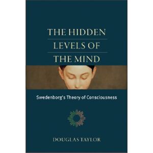 Swedenborg Foundation The Hidden Levels Of The Mind : Swedenborg'S Theory Of Consciousness Swedenborg Foundation The Hidden Levels Of The Mind : Swedenborg'S Theory Of Consciousness