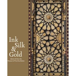 Museum of Fine Arts,Boston Ink Silk & Gold : Islamic Art From The Museum Of Fine Arts, Boston Museum of Fine Arts,Boston Ink Silk & Gold : Islamic Art From The Museum Of Fine Arts, Boston