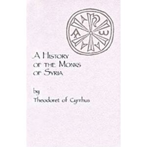 Liturgical Press A History Of The Monks Of Syria By Theodoret Of Cyrrhus Liturgical Press A History Of The Monks Of Syria By Theodoret Of Cyrrhus