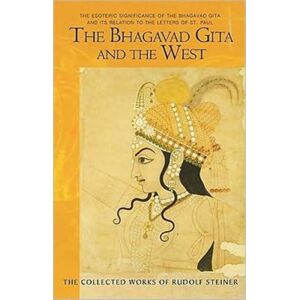 Anthroposophic Press Inc The Bhagavad Gita And The West : The Esoteric Significance Of The Bhagavad Gita And Its Relation To The Epistles Of Paul Anthroposophic Press Inc The Bhagavad Gita And The West : The Esoteric Significance Of The Bhagavad Gita And Its Relation To The Epistles Of Paul