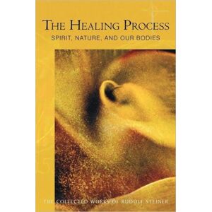 Anthroposophic Press Inc The Healing Process : Spirit, Nature And Our Bodies Anthroposophic Press Inc The Healing Process : Spirit, Nature And Our Bodies