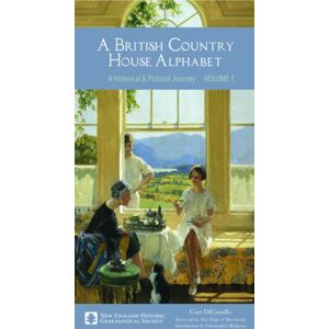 New England Historic Genealogical Society A British Country House Alphabet : A Historical And Pictorial Journey New England Historic Genealogical Society A British Country House Alphabet : A Historical And Pictorial Journey