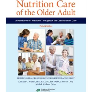 Academy of Nutrition & Dietetics Nutrition Care Of The Older Adult : A Handbook For Nutrition Throughout The Continuum Of Care Academy of Nutrition & Dietetics Nutrition Care Of The Older Adult : A Handbook For Nutrition Throughout The Continuum Of Care