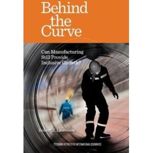 The Peterson Institute for International Economics Behind The Curve – Can Manufacturing Still Provide Inclusive Growth? The Peterson Institute for International Economics Behind The Curve – Can Manufacturing Still Provide Inclusive Growth?