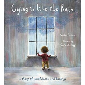 Tilbury House,U.S. Crying Is Like The Rain : A Story Of Mindfulness And Feelings Tilbury House,U.S. Crying Is Like The Rain : A Story Of Mindfulness And Feelings
