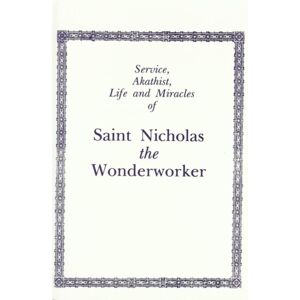 Holy Trinity Publications Service, Akathist, Life And Miracles Of St. Nicholas The Wonderworker Holy Trinity Publications Service, Akathist, Life And Miracles Of St. Nicholas The Wonderworker