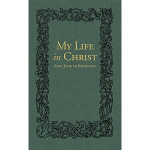 Holy Trinity Publications My Life In Christ : The Spiritual Journals Of St John Of Kronstadt Holy Trinity Publications My Life In Christ : The Spiritual Journals Of St John Of Kronstadt