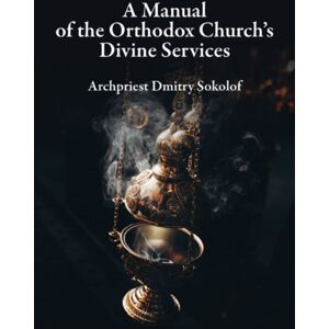 Holy Trinity Publications A Manual Of The Orthodox Church'S Divine Services Holy Trinity Publications A Manual Of The Orthodox Church'S Divine Services