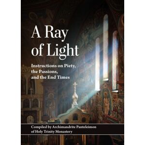 Holy Trinity Publications A Ray Of Light : Instructions On Piety, The Passions, And The End Times Holy Trinity Publications A Ray Of Light : Instructions On Piety, The Passions, And The End Times