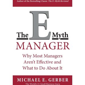 HarperCollins Publishers Inc The E-Myth Manager : Why Most Managers Don'T Work And What To Do About It HarperCollins Publishers Inc The E-Myth Manager : Why Most Managers Don'T Work And What To Do About It