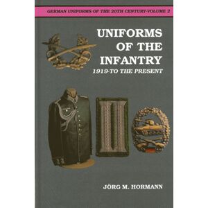 Schiffer Publishing Ltd German Uniforms Of The 20th Century Vol.Ii : The Infantry 1919-To The Present Schiffer Publishing Ltd German Uniforms Of The 20th Century Vol.Ii : The Infantry 1919-To The Present
