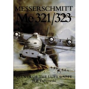 Schiffer Publishing Ltd Messerschmitt Me 321/323 : Giants Of The Luftwaffe Schiffer Publishing Ltd Messerschmitt Me 321/323 : Giants Of The Luftwaffe