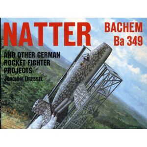 Schiffer Publishing Ltd Natter & Other German Rocket Jet Projects Schiffer Publishing Ltd Natter & Other German Rocket Jet Projects