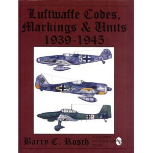 Schiffer Publishing Ltd Luftwaffe Codes, Markings & Units 1939-1945 Schiffer Publishing Ltd Luftwaffe Codes, Markings & Units 1939-1945