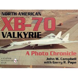 Schiffer Publishing Ltd North American Xb-70 Valkyrie : A Photo Chronicle Schiffer Publishing Ltd North American Xb-70 Valkyrie : A Photo Chronicle