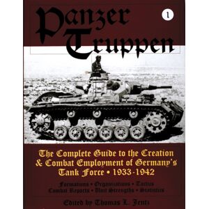 Schiffer Publishing Ltd Panzertruppen : The Complete Guide To The Creation & Combat Employment Of Germany’s Tank Force • 1933-1942 Schiffer Publishing Ltd Panzertruppen : The Complete Guide To The Creation & Combat Employment Of Germany’s Tank Force • 1933-1942