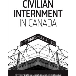 University of Manitoba Press Civilian Internment In Canada : Histories And Legacies University of Manitoba Press Civilian Internment In Canada : Histories And Legacies