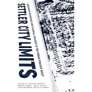 University of Manitoba Press Settler City Limits : Indigenous Resurgence And Colonial Violence In The Urban Prairie West University of Manitoba Press Settler City Limits : Indigenous Resurgence And Colonial Violence In The Urban Prairie West