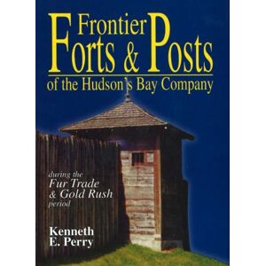 Hancock House Publishers Ltd ,Canada Frontier Forts And Posts : Of The Hudson'S Bay Company Hancock House Publishers Ltd ,Canada Frontier Forts And Posts : Of The Hudson'S Bay Company