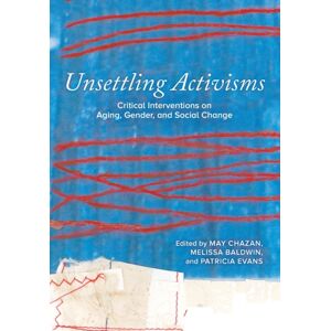 Women's Press of Canada Unsettling Activisms : Critical Interventions On Aging, Gender, And Social Change Women's Press of Canada Unsettling Activisms : Critical Interventions On Aging, Gender, And Social Change