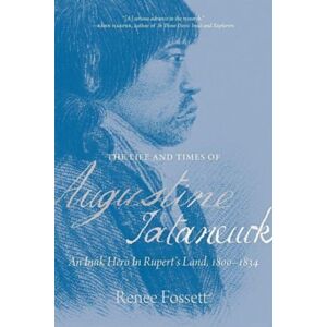 University of Regina Press The Life And Times Of Augustine Tataneuck : An Inuk Hero In Rupert'S Land, 1800–1834 University of Regina Press The Life And Times Of Augustine Tataneuck : An Inuk Hero In Rupert'S Land, 1800–1834
