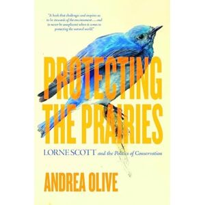 University of Regina Press Protecting The Prairies : Lorne Scott And The Politics Of Conservation University of Regina Press Protecting The Prairies : Lorne Scott And The Politics Of Conservation