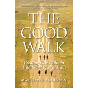 University of Regina Press The Good Walk : Creating Paths On Traditional Prairie Trails University of Regina Press The Good Walk : Creating Paths On Traditional Prairie Trails