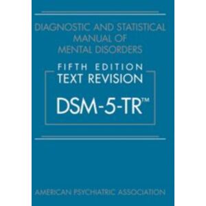 American Psychiatric Association Publishing Diagnostic And Statistical Manual Of Mental Disorders, Fifth Edition, Text Revision (Dsm-5-Tr®) American Psychiatric Association Publishing Diagnostic And Statistical Manual Of Mental Disorders, Fifth Edition, Text Revision (Dsm-5-Tr®)