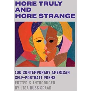 More Truly And More Strange - 100 Contemporary American Self-Portrait Poems More Truly And More Strange - 100 Contemporary American Self-Portrait Poems
