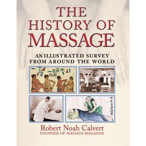 Inner Traditions Bear and Company The History Of Massage : An Illustrated Survey From Around The World Inner Traditions Bear and Company The History Of Massage : An Illustrated Survey From Around The World