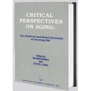 Baywood Publishing Company Inc Critical Perspectives On Aging : The Political And Moral Economy Of Growing Old Baywood Publishing Company Inc Critical Perspectives On Aging : The Political And Moral Economy Of Growing Old