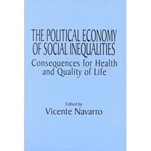 Baywood Publishing Company Inc The Political Economy Of Social Inequalities : Consequences For Health And Quality Of Life Baywood Publishing Company Inc The Political Economy Of Social Inequalities : Consequences For Health And Quality Of Life