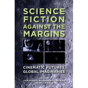 UCLA Chicano Studies Research Center Press Science Fiction Against The Margins : Cinematic Futures, Global Imaginaries UCLA Chicano Studies Research Center Press Science Fiction Against The Margins : Cinematic Futures, Global Imaginaries