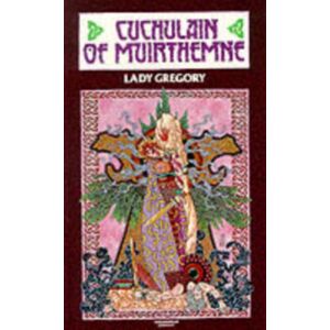 Colin Smythe Ltd Cuchulain Of Muirthemne : The Story Of The Men Of The Red Branch Of Ulster Colin Smythe Ltd Cuchulain Of Muirthemne : The Story Of The Men Of The Red Branch Of Ulster