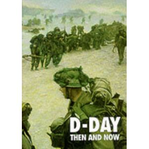 Pen & Sword Books Ltd D-Day: Then And Now (Volume 2) Pen & Sword Books Ltd D-Day: Then And Now (Volume 2)