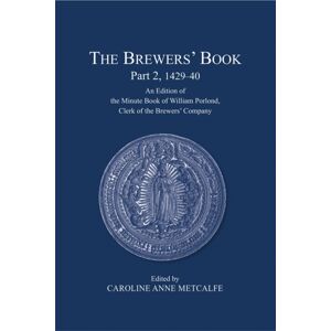 London Record Society The Brewers’ Book, Part 2, 1429-40 : An Edition Of The Minute Book Of William Porlond, Clerk Of The Brewers’ Company London Record Society The Brewers’ Book, Part 2, 1429-40 : An Edition Of The Minute Book Of William Porlond, Clerk Of The Brewers’ Company