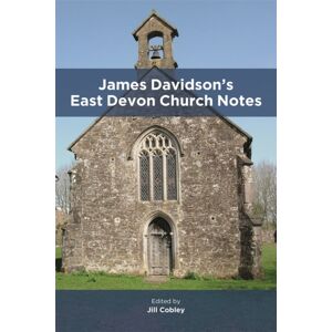 Devon & Cornwall Record Society James Davidson’s East Devon Church Notes Devon & Cornwall Record Society James Davidson’s East Devon Church Notes