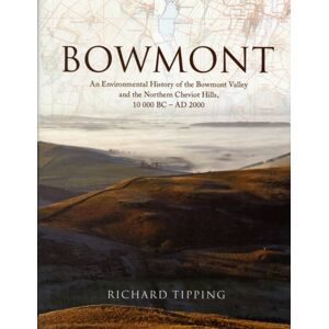 Society of Antiquaries of Scotland Bowmont : An Environmental History Of The Bowmont Valley And The Northern Cheviot Hills, 10000 Bc - Ad 2000 Society of Antiquaries of Scotland Bowmont : An Environmental History Of The Bowmont Valley And The Northern Cheviot Hills, 10000 Bc - Ad 2000