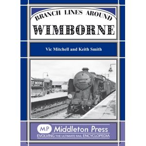 Middleton Press Branch Lines Around Wimborne Middleton Press Branch Lines Around Wimborne
