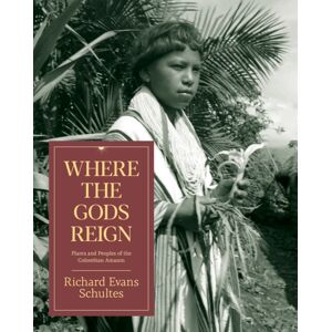 Synergetic Press Inc.,U.S. Where The Gods Reign : Plants And Peoples Of The Colombian Amazon Synergetic Press Inc.,U.S. Where The Gods Reign : Plants And Peoples Of The Colombian Amazon